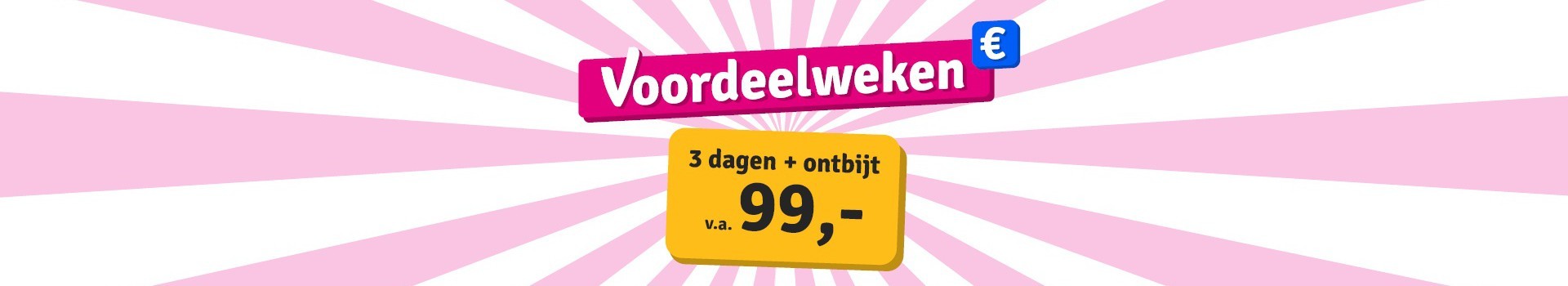 Voordeelweken 99 euro arrangementen
